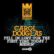 Fell In Love For The First Time Today / Burnin' , Carol Douglas