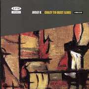 Crazy to Exist (Live) , Josef K
