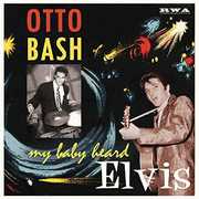 My Baby Heard Elvis , Otto Bash