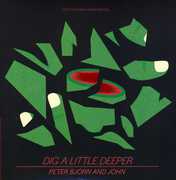 Dig a Little Deeper , Peter Bjorn & John