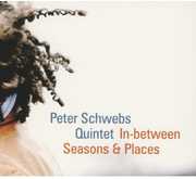 In-Between Seasons & Places , Peter Schwebs Quintet