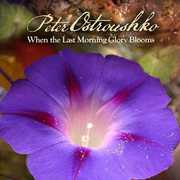 When the Last Morning Glory Blooms , Peter Ostroushko