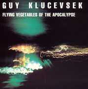Flying Vegetables of the Apocalypse , Guy Klucevsek