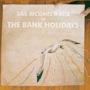 Sail Becomes a Kite , The Bank Holidays