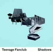 Shadows , Teenage Fanclub