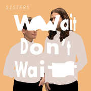 Wait Don't Wait , Sisters
