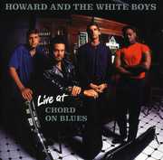 Live at Chord on Blues , Howard & the White Boys