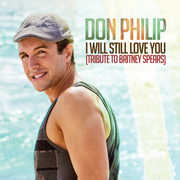 I Will Still Love You: Tribute to Britney Spears , Don Philip