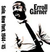 Solo in New York 1944-45 , Erroll Garner