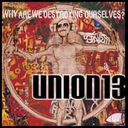 Why Are We Destroying Ourselves , Union 13