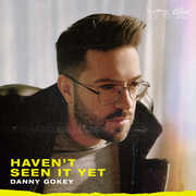 Haven't Seen It Yet , Danny Gokey
