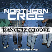 Dancerz Groove: Cree Round Dance Songs , Northern Cree