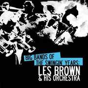 Big Bands Swingin Years: Les Brown , Les Brown