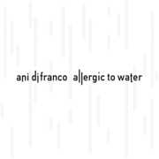Allergic to Water , Ani DiFranco