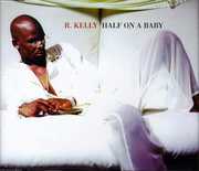 Half on a Baby (3 Mixes) , R. Kelly