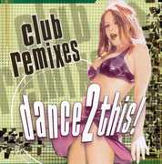 Club Remixes: Dance 2 This , Various Artists