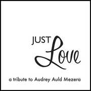 Just Love A Tribute To Audrey Auld Mezera , Audrey Auld