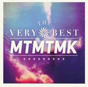 MTMTMK , The Very Best