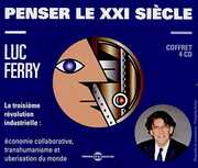 Penser Le Xxi Sieclle , Luc Ferry