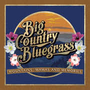Mountains, Mamas and Memories , Big Country Bluegrass