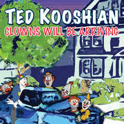 Clowns Will Be Arriving , Ted Kooshian