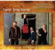 Beethoven: Late String Quartets , Cypress String Quartet