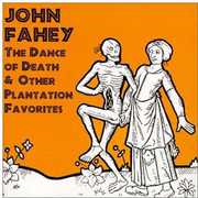 Dance Of Death and Other Plantation Favorites , John Fahey