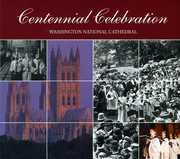Centennial Celebration: Washington National Cathed , Washington National Cathedral Choristers