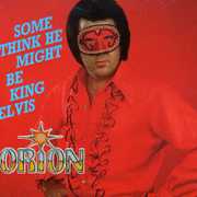 Some Think He Might Be King Elvis , Orion