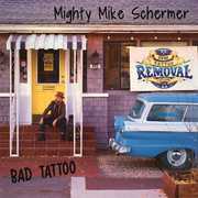 Bad Tattoo , Mighty Mike Schermer