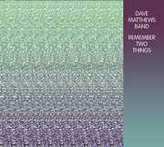 Remember Two Things , Dave Matthews