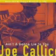 Ain't a Gonna Lie to You , Mississippi Joe Callicott
