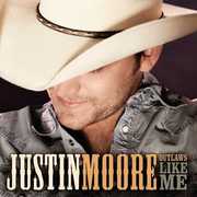 Outlaws Like Me , Justin Moore
