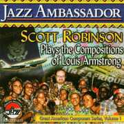 Jazz Ambassador: Scott Robinson Plays The Compositions Of LouisArmstrong , Scott Robinson