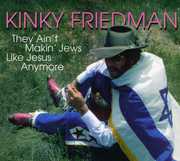They Ain't Making Jews Like Jesus Anymore , Kinky Friedman