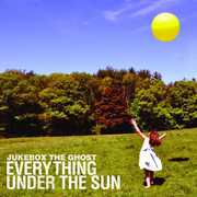 Everything Under The Sun , Jukebox the Ghost