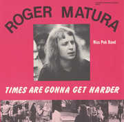 Times Are Gonna Get Harder , Roger Matura