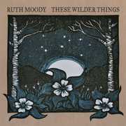 These Wilder Things , Ruth Moody
