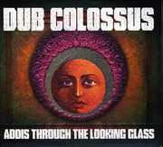 Addis Through the Looking Glass , Dub Colossus