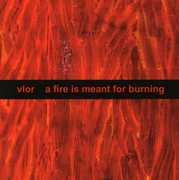 Fire Is Meant for Burning , Vlor