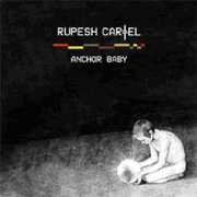 Anchor Baby , Rupesh Cartel