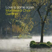 Love Is Come Again , Monteverdi Choir