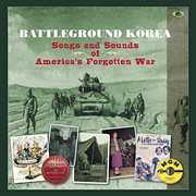 Battleground Korea: Songs & Sounds of America's Forgotten War , Various Artists
