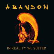 In Reality We Suffer , Abandon