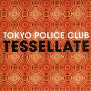 Tessellate (X2) , Tokyo Police Club