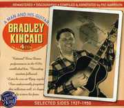 A Man and His Guitar Selected Sides 1927-1950 , Bradley Kincaid
