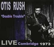 Double Trouble: Live Cambridge 1973 , Otis Rush