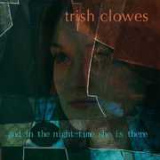 And In The Nighttime She Is There , Trish Clowes