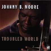 Troubled World , Johnny B. Moore