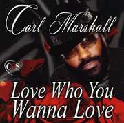 Love Who You Wanna Love , Carl Marshall